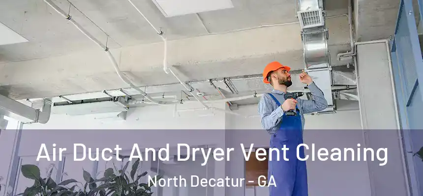  Air Duct And Dryer Vent Cleaning North Decatur - GA