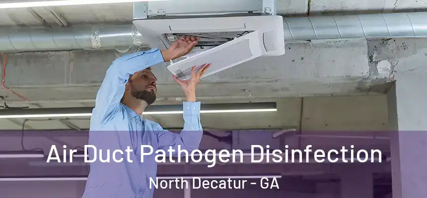  Air Duct Pathogen Disinfection North Decatur - GA