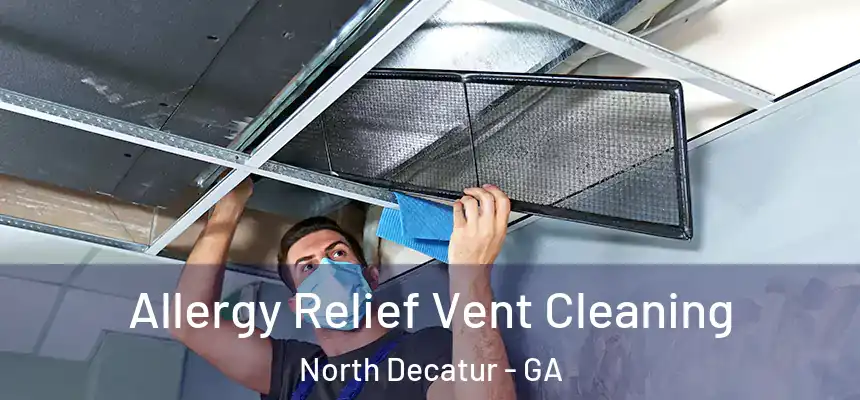 Allergy Relief Vent Cleaning North Decatur - GA