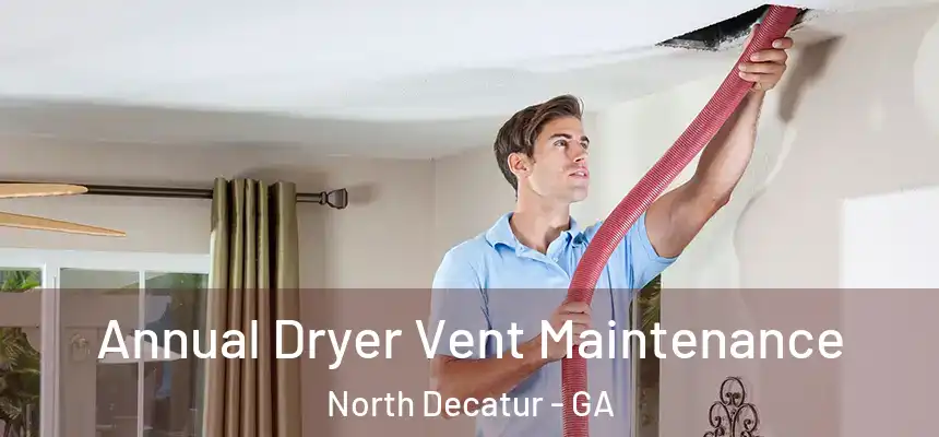 Annual Dryer Vent Maintenance North Decatur - GA