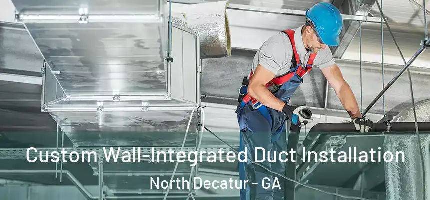  Custom Wall-Integrated Duct Installation North Decatur - GA