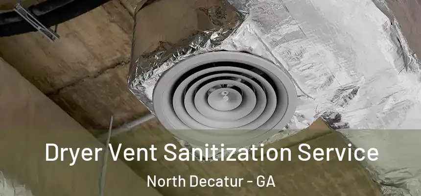  Dryer Vent Sanitization Service North Decatur - GA