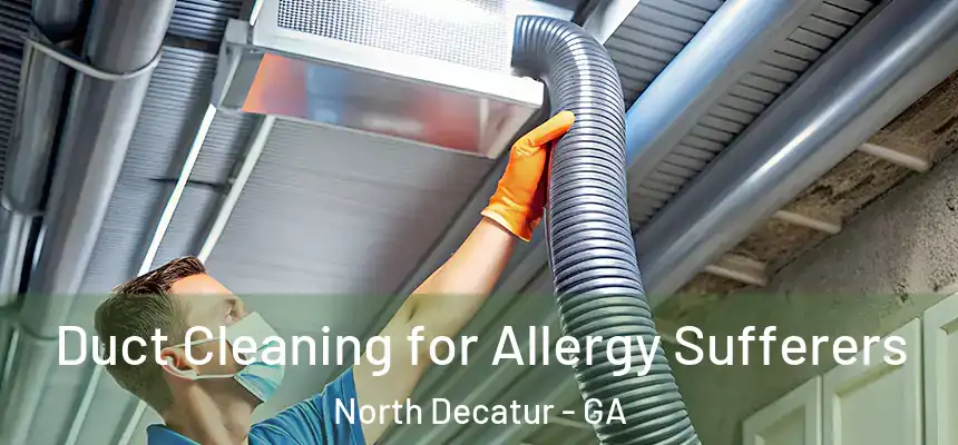  Duct Cleaning for Allergy Sufferers North Decatur - GA