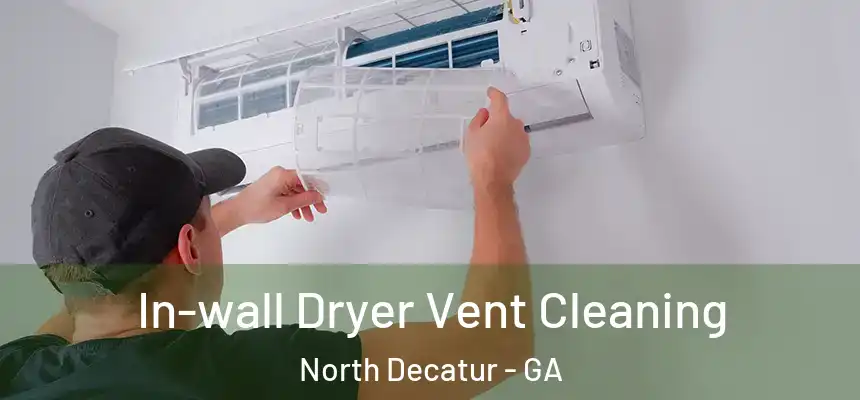  In-wall Dryer Vent Cleaning North Decatur - GA