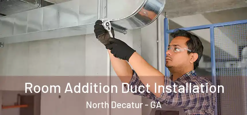  Room Addition Duct Installation North Decatur - GA