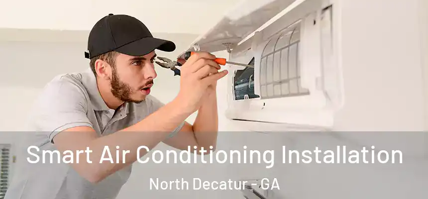  Smart Air Conditioning Installation North Decatur - GA
