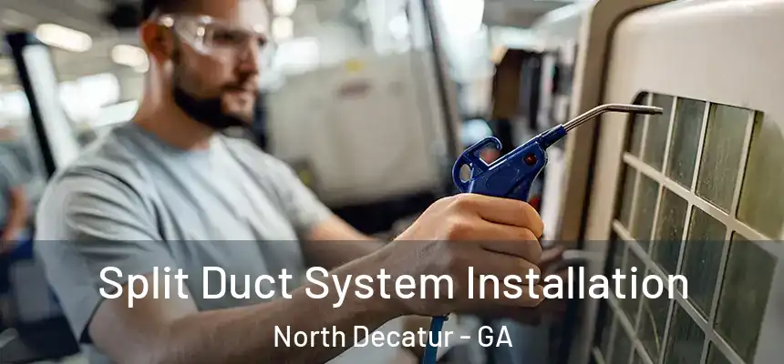  Split Duct System Installation North Decatur - GA