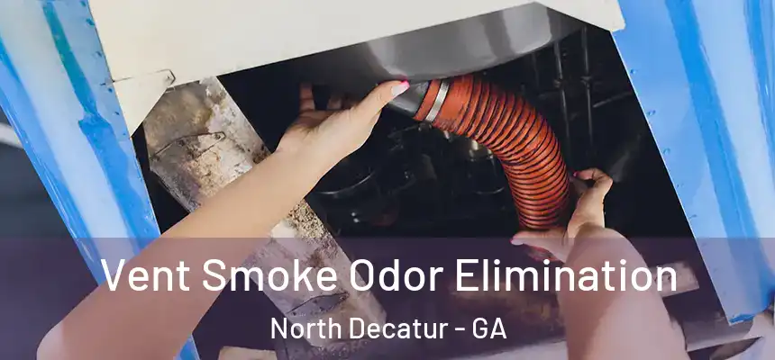  Vent Smoke Odor Elimination North Decatur - GA